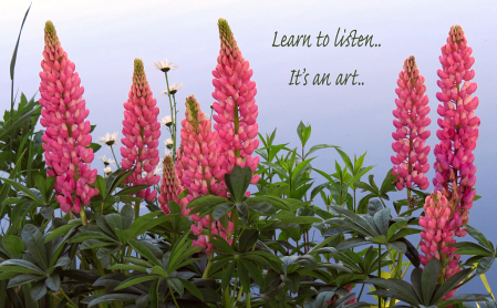 Learn To Listen.. It's An Art
