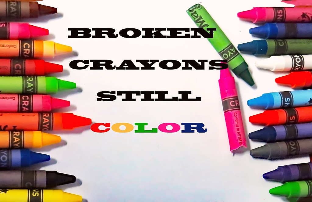 Broken Crayons Still Color