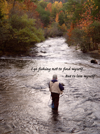 I Go Fishing Not To Find Myself...