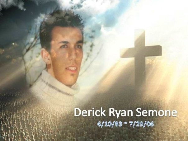 Derick Ryan Semone 6/10/83 ~7/29/06