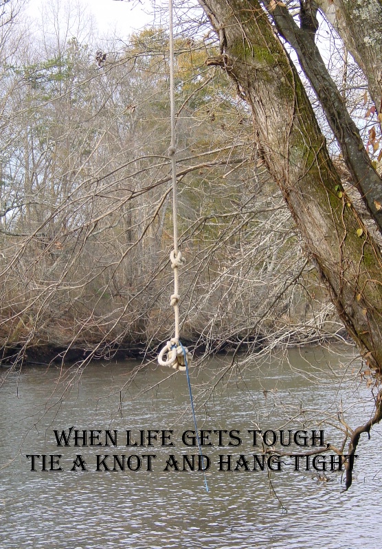 When life gets tough, tie a knot and hold tight